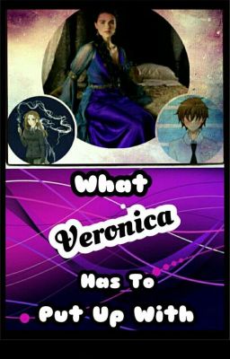 What veronica has to put up with