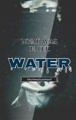 What was in the water