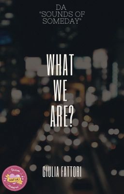 What we are?