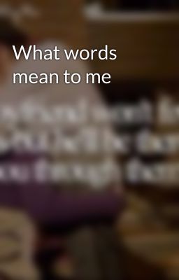 What words mean to me