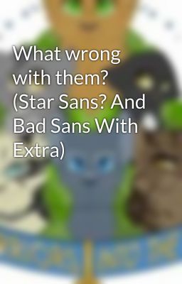 What wrong with them? (Star Sans? And Bad Sans With Extra) 