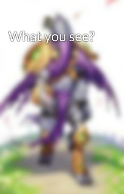 What you see?