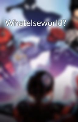 Whatelseworld?