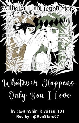 Whatever Happens,Only You I Love |ThoLar|. [END]✔