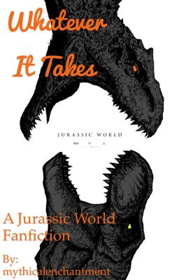 Whatever It Takes || Jurassic World Fanfiction