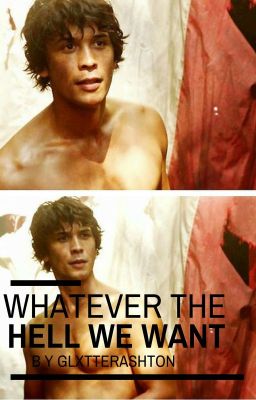 Whatever The Hell We Want | Bellamy Blake