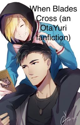 When Blades Cross (an OtaYuri fanfiction)