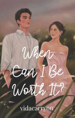 When Can I Be Worth It?