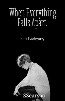 When Everything Falls Apart. {Taehyung Hurtfic}