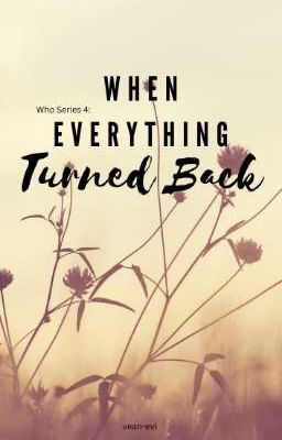 WHEN EVERYTHING TURNED BACK (Who Series 4)