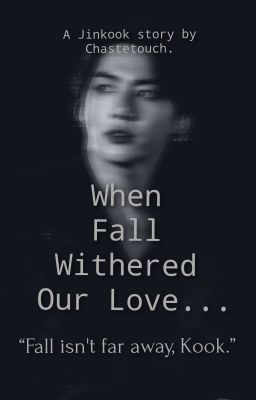 When Fall Withered Our Love. | JJK•KSJ