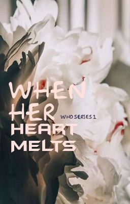 When Her Heart Melts (Who Series 1) | COMPLETED