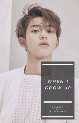 when i grow up • luwoo