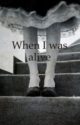 When I was alive