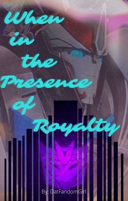 When in the Presence of Royalty Smokescreen x Megatron's Daughter Reader