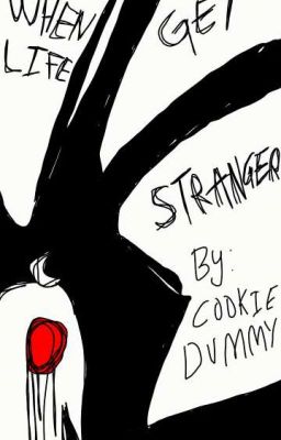 WHEN LIFE GET STRANGER(CREEPYPASTA X READER)(ON HOLD)