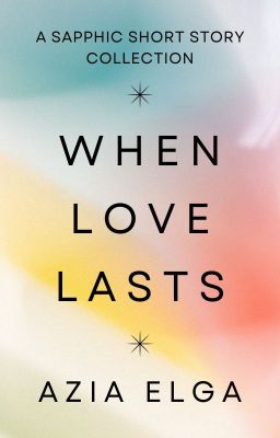 When Love Lasts: A Sapphic Short Story Collection