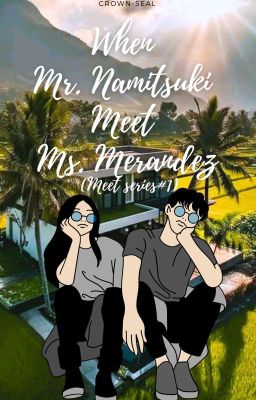 When Mr. Namitsuki meet Ms. Merandez(Meet Series#1)