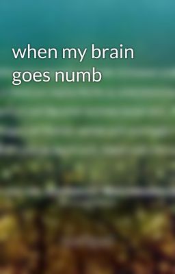 when my brain goes numb