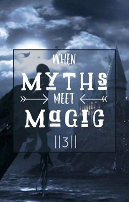 When Myths meet Magic || 3