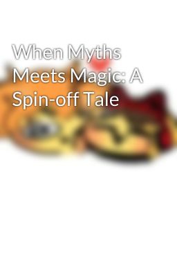 When Myths Meets Magic: A Spin-off Tale