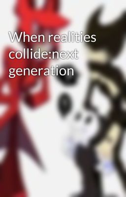 When realities collide:next generation