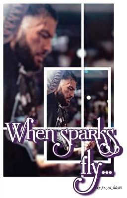 When sparks fly... [a Roman Reigns story]