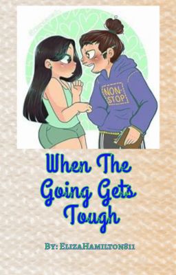 ~When The Going Gets Tough~ A Hamliza Story (Completed)