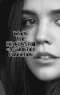 When The Heaven's Fall ~ A Quantico FanFiction