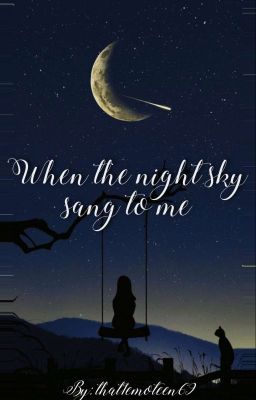 When the night sky sang to me [HIATUS!!]