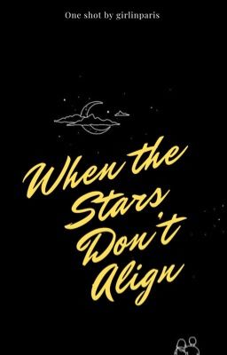 When The Stars Don't Align (One shot)