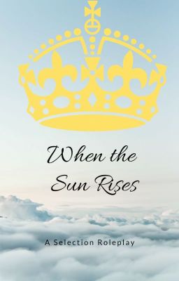 When the Sun Rises(A Selection Roleplay)