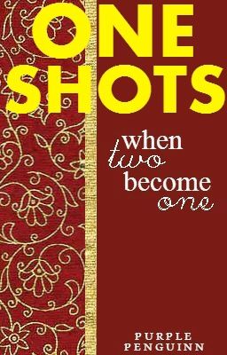 When Two Become One- ONE SHOTS