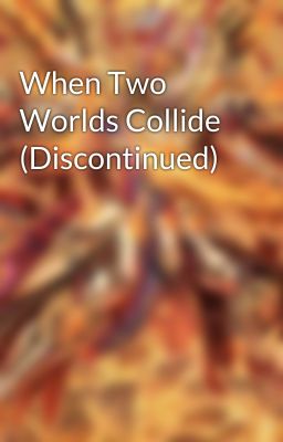 When Two Worlds Collide (Discontinued)