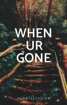 When Ur Gone | One Shot