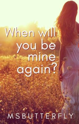 When Will You Be Mine Again? 