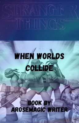 When worlds Collide (TMNT 2012, Stranger things crossover) (Tmnt x OC's)