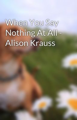 When You Say Nothing At All - Alison Krauss