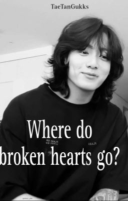 Where do broken hearts go?