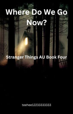 Where Do We Go Now?-Stranger Things AU Book Four