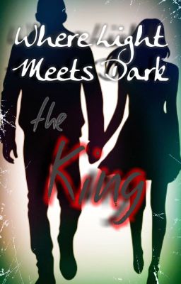 Where Light Meets Dark - The King (Sequel) [slow updates]