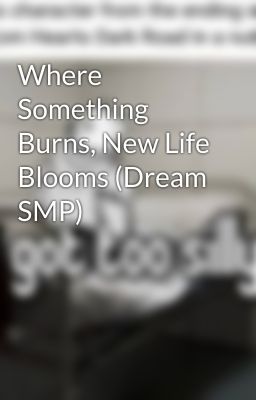 Where Something Burns, New Life Blooms (Dream SMP)