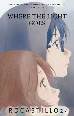 Where The Light Goes (Your Lie in April/Shigatsu Wa Kimi No Uso Fanfiction)