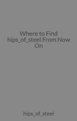 Where to Find hips_of_steel From Now On