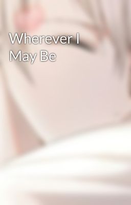 Wherever I May Be