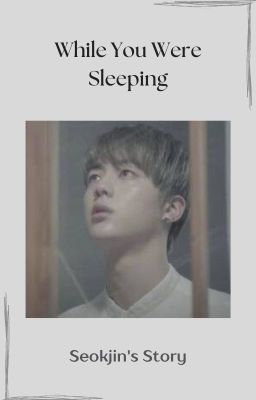 While you were sleeping (Seokjin's Story)