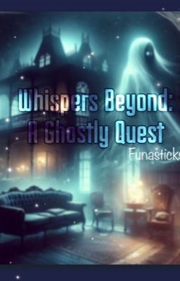 Whispers Beyond: A Ghostly Quest