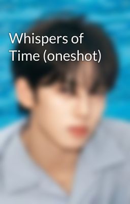 Whispers of Time (oneshot)