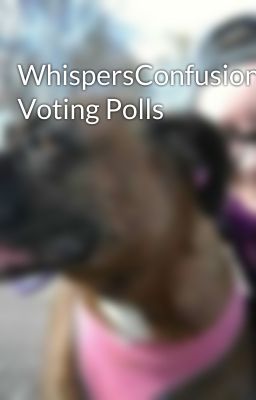 WhispersConfusions Voting Polls