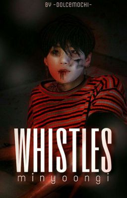 Whistles ➵ Min Yoongi [RESUBIENDO] 